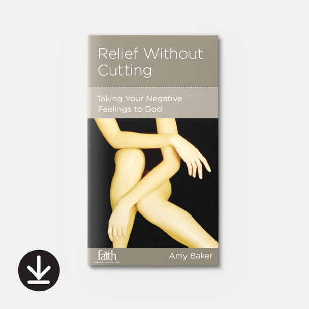Relief without Cutting: Taking Your Negative Feelings to God | eBook | By Amy Baker Relief without Cutting: Taking Your Negative Feelings to God | eBook | By Amy Baker