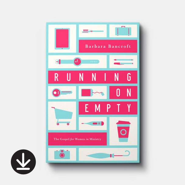 Running on Empty: The Gospel for Women in Ministry | eBook | By Barbara Bancroft