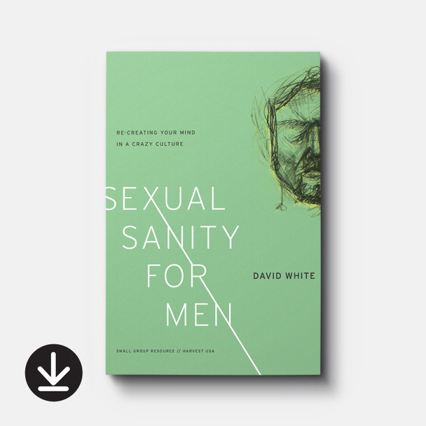 Sexual Sanity for Men: Re-Creating Your Mind in a Crazy Culture (eBook) Small Group eBooks