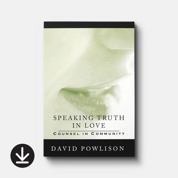 Speaking Truth in Love: Counsel in Community | eBook | By David Powlison