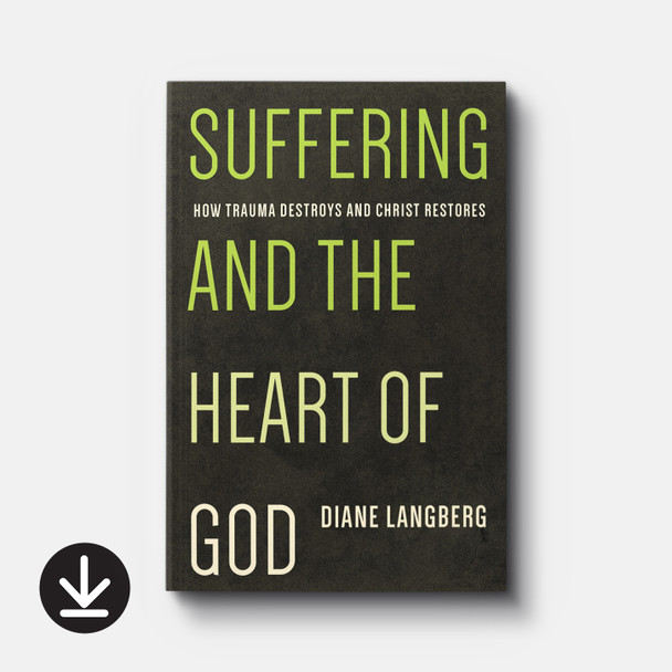 Suffering and the Heart of God: How Trauma Destroys and Christ Restores | eBook | By Diane Langberg