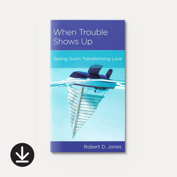 When Trouble Shows Up: Seeing God's Transforming Love | eBook | By Robert D. Jones