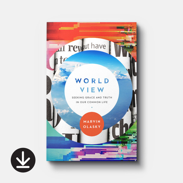 World View: Seeking Grace and Truth in Our Common Life | eBook | By Marvin Olasky World View: Seeking Grace and Truth in Our Common Life | eBook | By Marvin Olasky