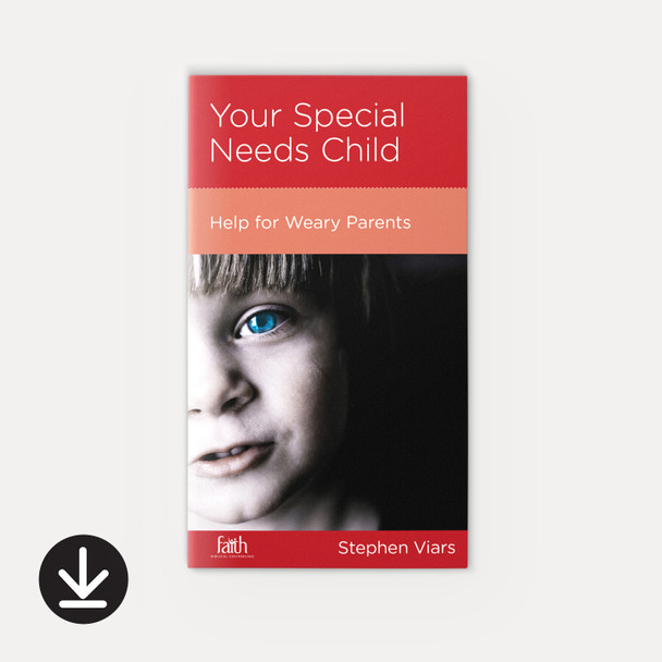 Your Special Needs Child: Help for Weary Parents | eBook | By Stephen Viars