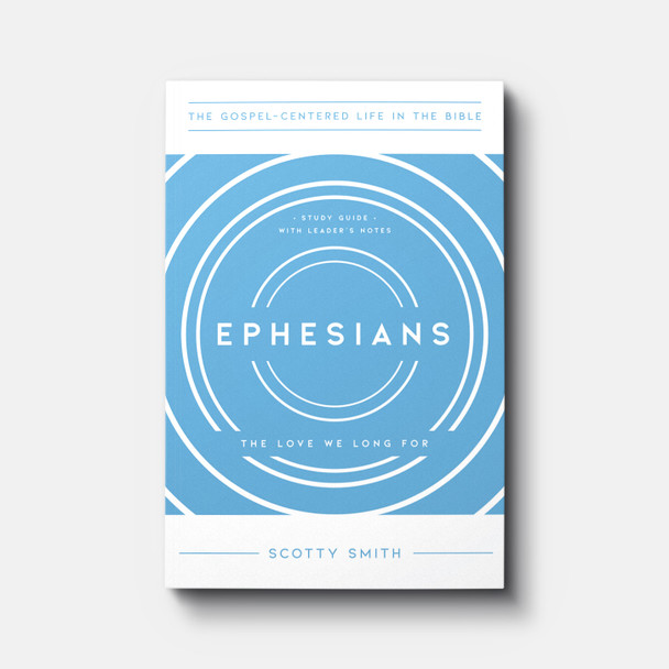 Buy Ephesians: The Love We Long For by Scotty Smith Buy Ephesians: The Love We Long For by Scotty Smith