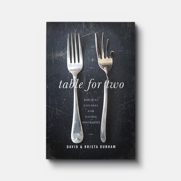Table for Two: Biblical Counsel for Eating Disorders | Paperback | By David R. Dunham Table for Two: Biblical Counsel for Eating Disorders | Paperback | By David R. Dunham