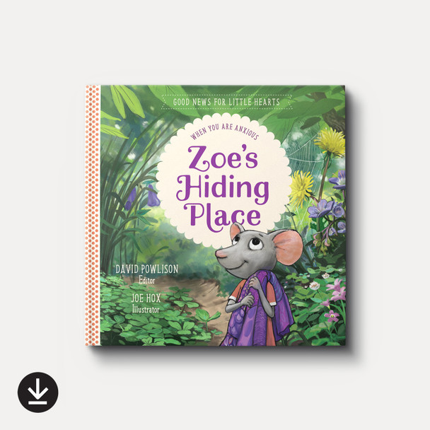 Zoe's Hiding Place: When You Are Anxious | eBook | By David Powlison