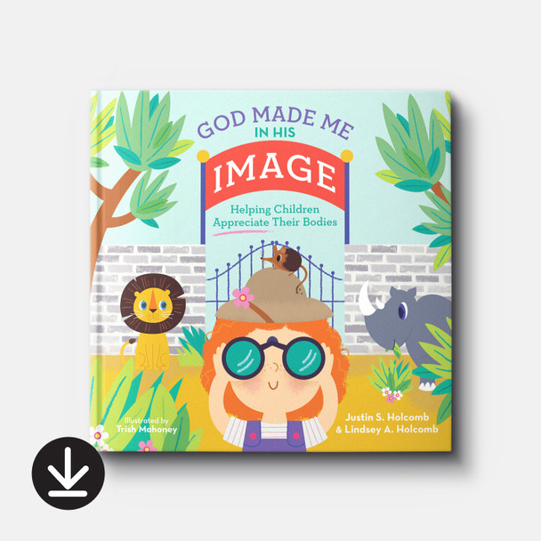 God Made Me in His Image: Helping Children Appreciate Their Bodies | eBook | By Justin S. Holcomb