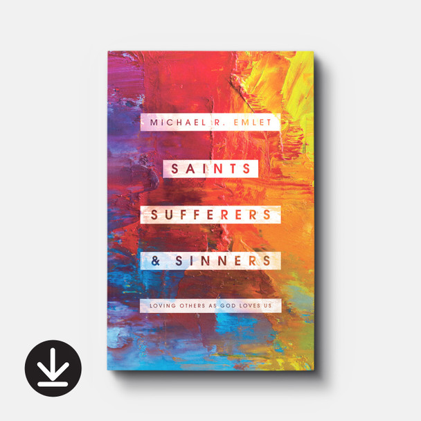 Saints, Sufferers, and Sinners: Loving Others as God Loves Us | eBook | By Michael R. Emlet Saints, Sufferers, and Sinners: Loving Others as God Loves Us | eBook | By Michael R. Emlet
