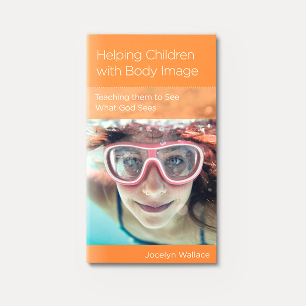 Helping Children with Body Image: Teaching Them to See What God Sees | Stapled | By Jocelyn Wallace Helping Children with Body Image: Teaching Them to See What God Sees | Stapled | By Jocelyn Wallace