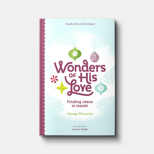Wonders of His Love: Finding Jesus in Isaiah, Family Advent Devotional | Hardback | By Champ Thornton Wonders of His Love: Finding Jesus in Isaiah, Family Advent Devotional | Hardback | By Champ Thornton