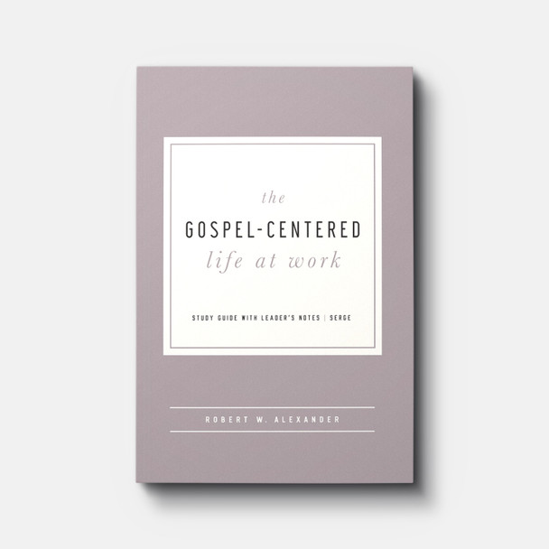 The Gospel-Centered Life at Work | Paperback | By Robert W. Alexander The Gospel-Centered Life at Work | Paperback | By Robert W. Alexander