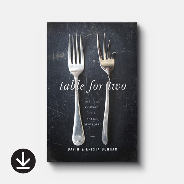 Table for Two: Biblical Counsel for Eating Disorders | eBook | By David R. Dunham Table for Two: Biblical Counsel for Eating Disorders | eBook | By David R. Dunham