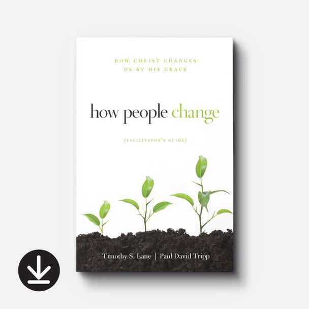 How People Change Facilitator's Guide | eBook | By Timothy S. Lane and Paul David Tripp