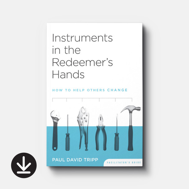 Instruments in the Redeemer's Hands Facilitator's Guide | eBook | By Paul David Tripp and Timothy S. Lane Instruments in the Redeemer's Hands Facilitator's Guide | eBook | By Paul David Tripp and Timothy S. Lane