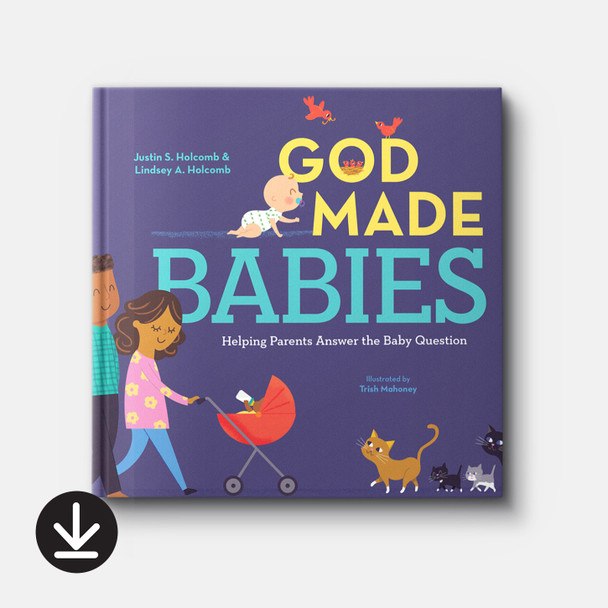 God Made Babies: Helping Parents Answer the Baby Question | eBook | By Justin S. Holcomb and Lindsey A. Holcomb