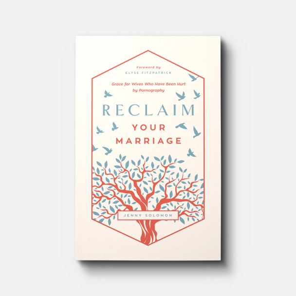 Reclaim Your Marriage: Grace for Wives Who Have Been Hurt by Pornography | Paperback | By Jenny Solomon
