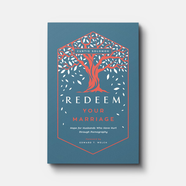 Redeem Your Marriage: Hope for Husbands Who Have Hurt through Pornography | Paperback | By Curtis Solomon