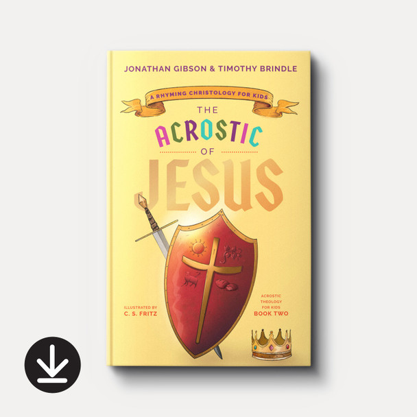 The Acrostic of Jesus: A Rhyming Christology for Kids | eBook | By Jonathan Gibson and Timothy Brindle The Acrostic of Jesus: A Rhyming Christology for Kids | eBook | By Jonathan Gibson and Timothy Brindle