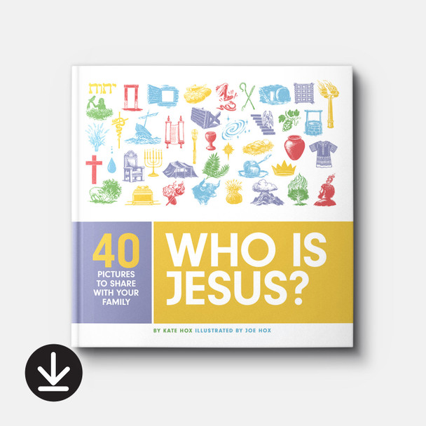 Who Is Jesus? 40 Pictures to Share with Your Family | eBook | By Joe and Kate Hox