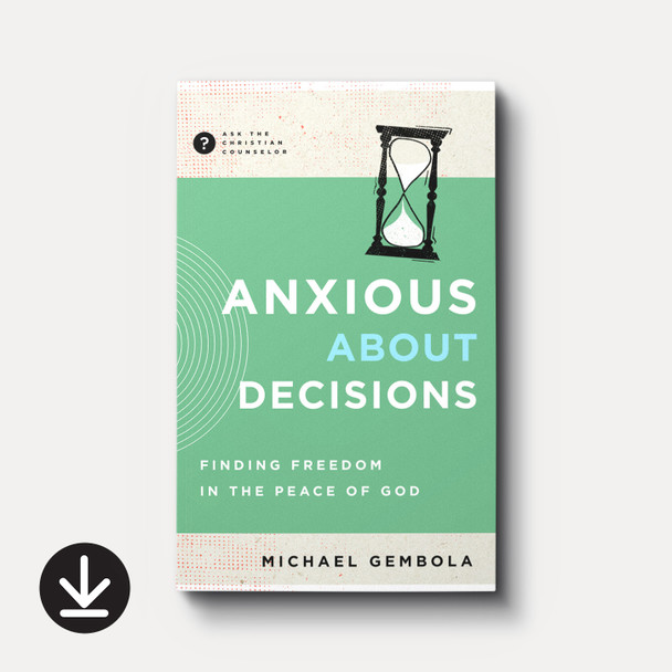 Anxious about Decisions: Finding Freedom in the Peace of God | eBook | By Michael Gembola Anxious about Decisions: Finding Freedom in the Peace of God | eBook | By Michael Gembola