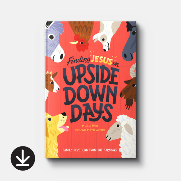 Finding Jesus on Upside Down Days: Family Devotions from the Barnyard | eBook | By Jill Miller Finding Jesus on Upside Down Days: Family Devotions from the Barnyard | eBook | By Jill Miller