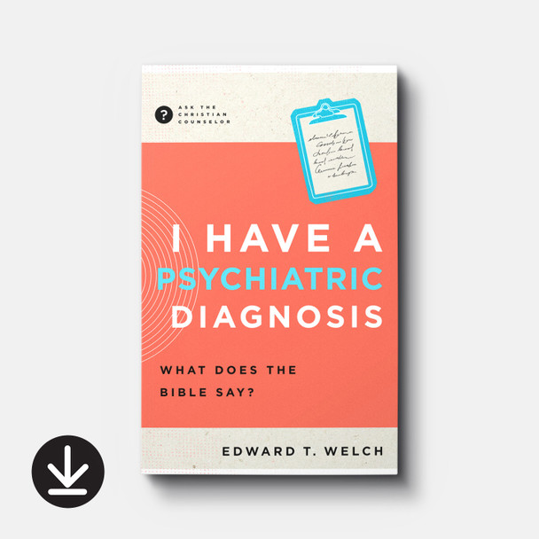 I Have a Psychiatric Diagnosis: What Does the Bible Say? | eBook | By Edward T. Welch I Have a Psychiatric Diagnosis: What Does the Bible Say? | eBook | By Edward T. Welch