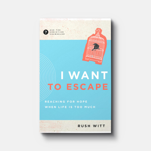I Want to Escape: Reaching for Hope When Life is Too Much | Paperback | By Rush Witt I Want to Escape: Reaching for Hope When Life is Too Much | Paperback | By Rush Witt