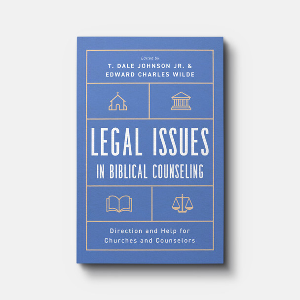 Legal Issues in Biblical Counseling: Direction and Help for Churches and Counselors | Paperback | By T. Dale Johnson Jr. and Edward Charles Wilde Legal Issues in Biblical Counseling: Direction and Help for Churches and Counselors | Paperback | By T. Dale Johnson Jr. and Edward Charles Wilde