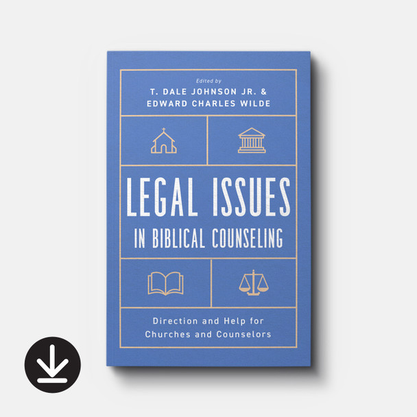 Legal Issues in Biblical Counseling: Direction and Help for Churches and Counselors | eBook | By T. Dale Johnson Jr. and Edward Charles Wilde Legal Issues in Biblical Counseling: Direction and Help for Churches and Counselors | eBook | By T. Dale Johnson Jr. and Edward Charles Wilde