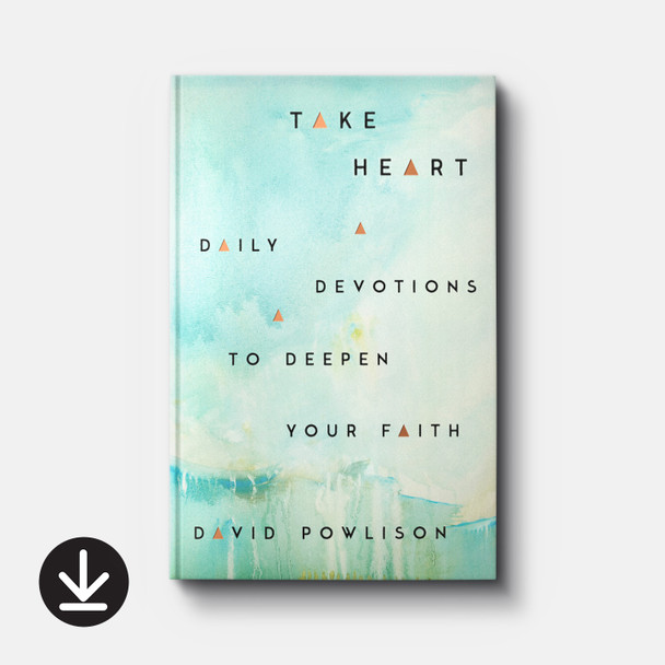 Take Heart: Daily Devotions to Deepen Your Faith | eBook | By David Powlison Take Heart: Daily Devotions to Deepen Your Faith | eBook | By David Powlison