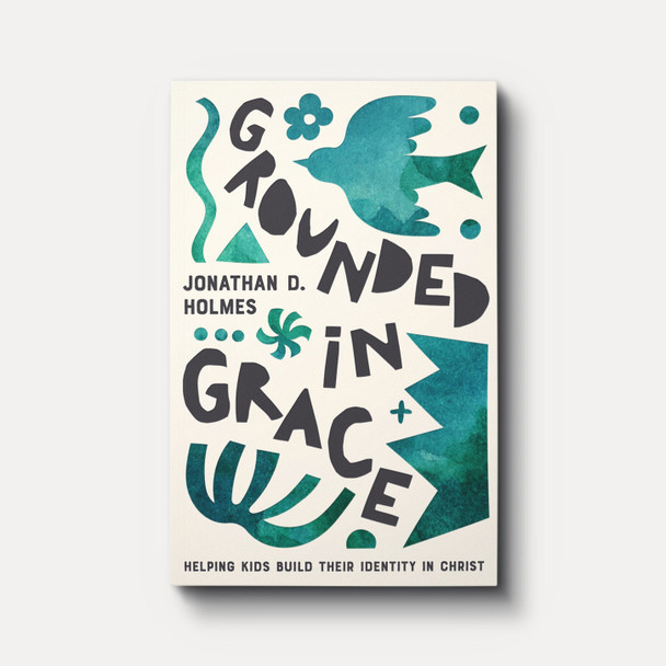 Grounded in Grace: Helping Kids Build Their Identity in Christ | Paperback | By Jonathan Holmes Grounded in Grace: Helping Kids Build Their Identity in Christ | Paperback | By Jonathan Holmes