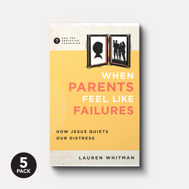 When Parents Feel Like Failures (5-Pack) When Parents Feel Like Failures (5-Pack)