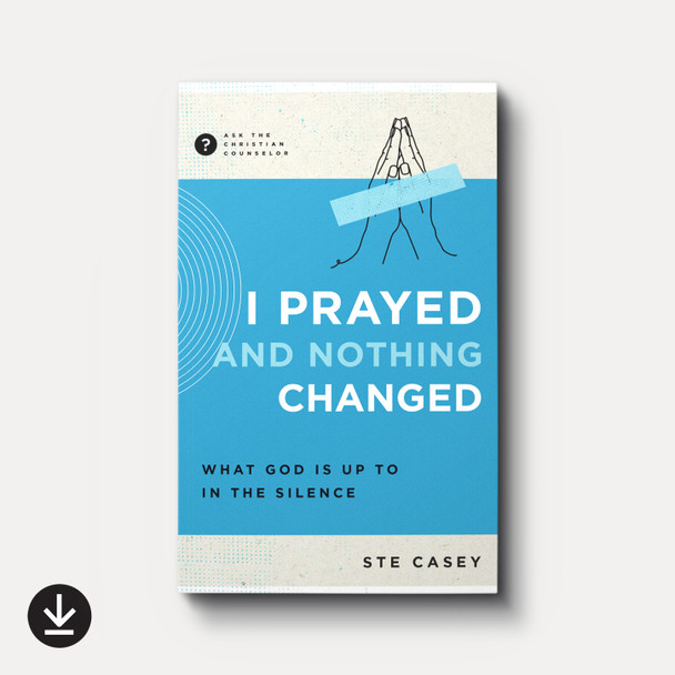 Buy I Prayed and Nothing Changed: What God Is Up To in the Silence (eBook) by Ste Casey