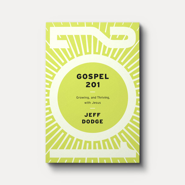 Gospel 201: Growing and Thriving with Jesus Gospel 201: Growing and Thriving with Jesus