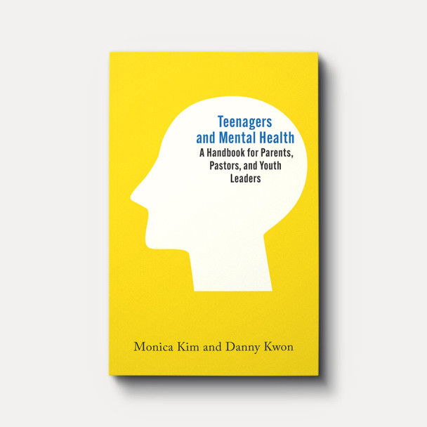 Teenagers and Mental Health: A Handbook for Parents, Pastors, and Youth Leaders Teenagers and Mental Health: A Handbook for Parents, Pastors, and Youth Leaders