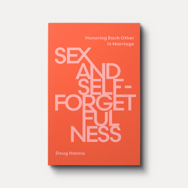 Sex and Self-Forgetfulness: Honoring Each Other in Marriage
