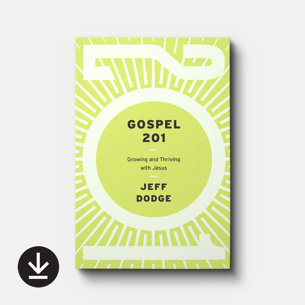 Cover of Gospel 201: Growing and Thriving with Jesus by Jeff Dodge with download icon noting this is the ebook version. Cover of Gospel 201: Growing and Thriving with Jesus by Jeff Dodge with download icon noting this is the ebook version.