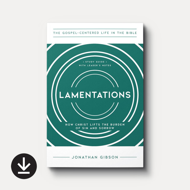 Cover of Lamentations: How Christ Lifts the Burden of Sin and Sorrow by Jonathan Gibson with download icon noting this as the ebook version. Cover of Lamentations: How Christ Lifts the Burden of Sin and Sorrow by Jonathan Gibson with download icon noting this as the ebook version.