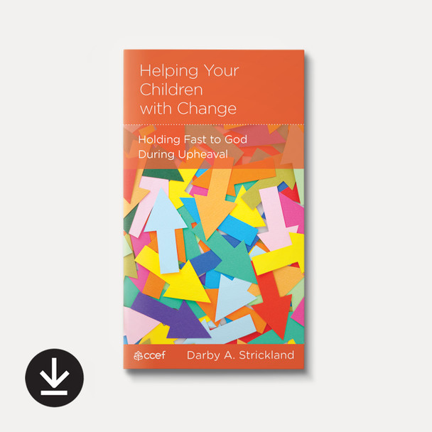 Cover of Helping Your Children with Change: Holding Fast to God During Upheaval by Darby A. Strickland with download icon noting this as the ebook version. Cover of Helping Your Children with Change: Holding Fast to God During Upheaval by Darby A. Strickland with download icon noting this as the ebook version.