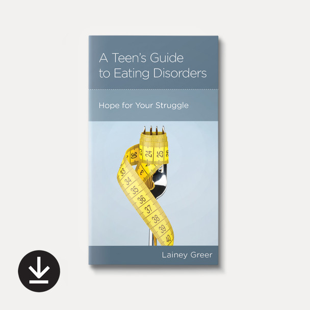Cover of A Teen’s Guide to Eating Disorders: Hope for Your Struggle by Lainey Greer with download icon noting this as the ebook version. Cover of A Teen’s Guide to Eating Disorders: Hope for Your Struggle by Lainey Greer with download icon noting this as the ebook version.