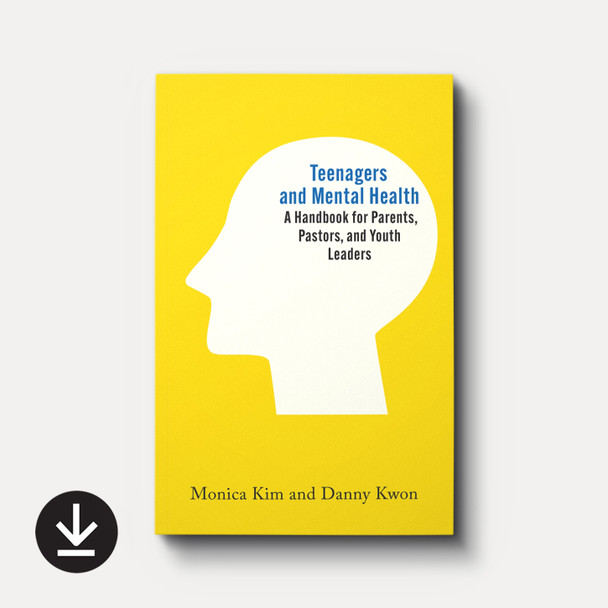 Teenagers and Mental Health: A Handbook for Parents, Pastors, and Youth Leaders by Monica Kim and Danny Kwon Teenagers and Mental Health: A Handbook for Parents, Pastors, and Youth Leaders by Monica Kim and Danny Kwon