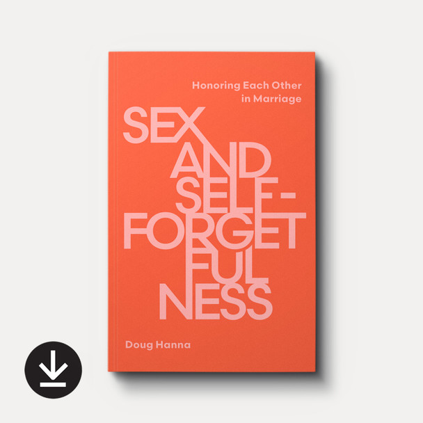 Sex and Self-Forgetfulness: Honoring Each Other in Marriage eBook
