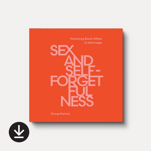 Sex and Self-Forgetfulness: Honoring Each Other in Marriage Audiobook