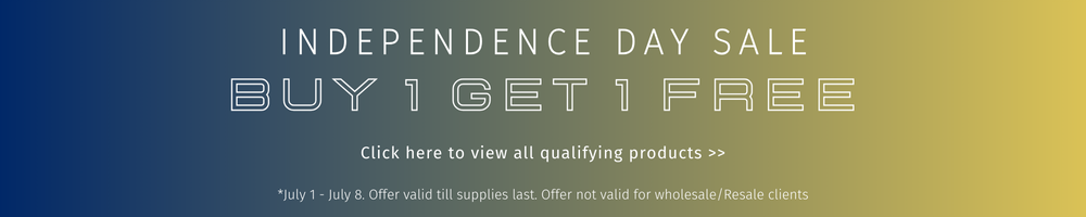 Independence Day Sale. Buy 1 Get 1 Free. Click to view all qualifying products. July 1 - July 8. Offer valid till supplies last. Offer not valid for wholesale/resale clients.