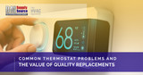 Common Thermostat Problems And The Value Of Quality Replacements