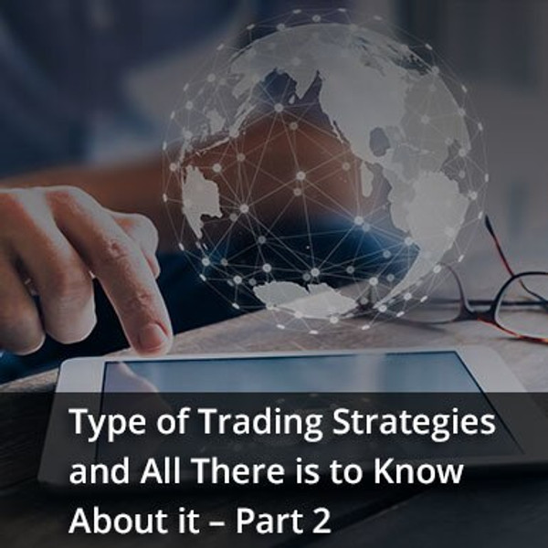 Type of trading strategies and all there is to know about it – Part 2