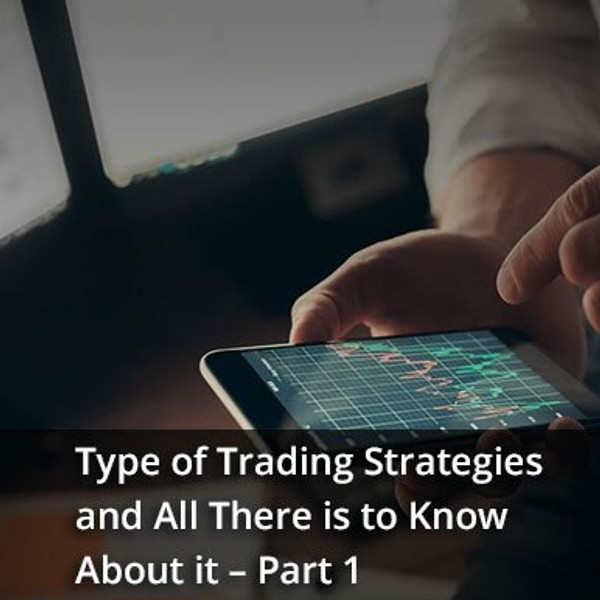 Type of trading strategies and all there is to know about it – Part 1