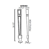 Half leg 3"Wx1-1/2"Dx34-1/2"H AP