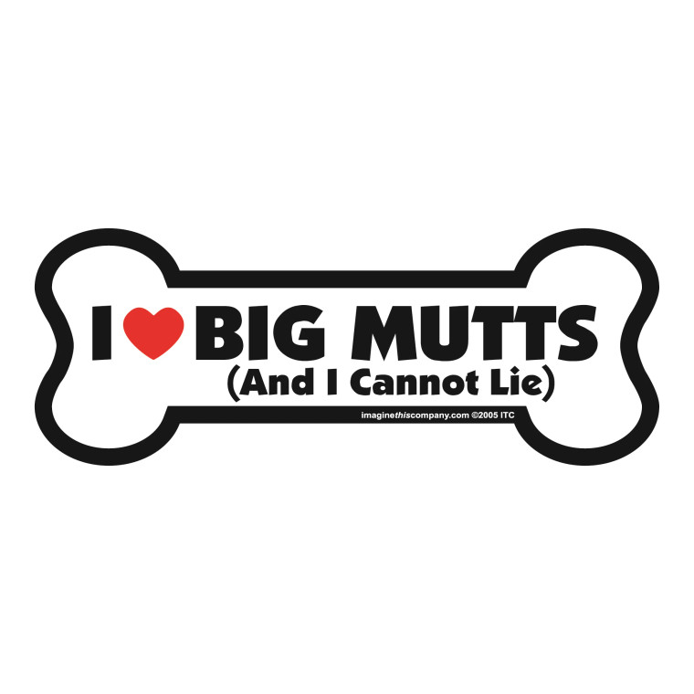 I like Big Mutts (and I Cannot Lie) Bone Magnet